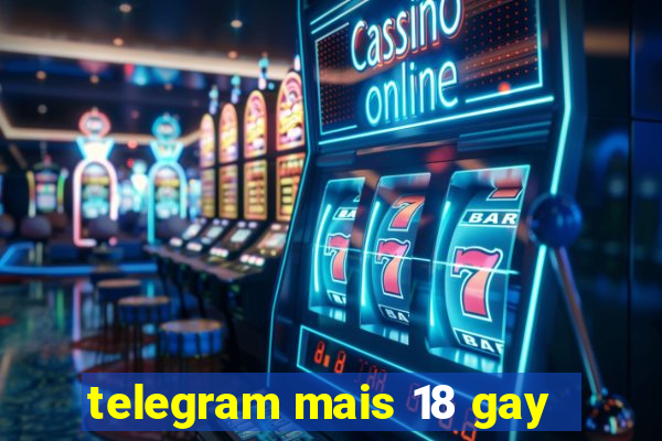 telegram mais 18 gay